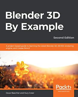 [Get] [EBOOK EPUB KINDLE PDF] Blender 3D By Example: A project-based guide to learning the latest Bl