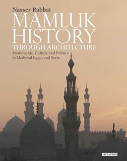 [Get] [EBOOK EPUB KINDLE PDF] Mamluk History through Architecture: Monuments, Culture and Politics i