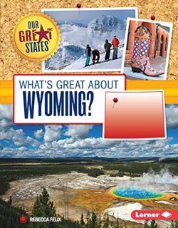 View [EPUB KINDLE PDF EBOOK] What's Great about Wyoming? (Our Great States) by  Rebecca Felix 🖌️