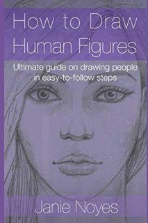 Read KINDLE PDF EBOOK EPUB How to Draw Human Figures: Ultimate guide on drawing people in easy-to-fo