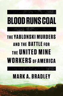 [Get] EPUB KINDLE PDF EBOOK Blood Runs Coal: The Yablonski Murders and the Battle for the United Min