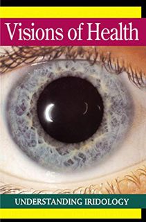[GET] EPUB KINDLE PDF EBOOK Visions of Health : Understanding Iridology by  Bernard Jensen &  Donald