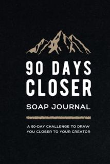 VIEW [EBOOK EPUB KINDLE PDF] 90 Days Closer: A 90-day SOAP Journal, Prayer Journal, Bible Study Jour