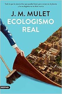 Get [EBOOK EPUB KINDLE PDF] Ecologismo real: Todo lo que la ciencia dice que puedes hacer para conse