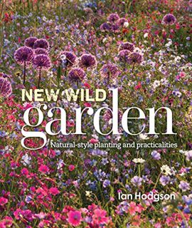 READ [EPUB KINDLE PDF EBOOK] New Wild Garden: Natural-style planting and practicalities by  Ian Hodg