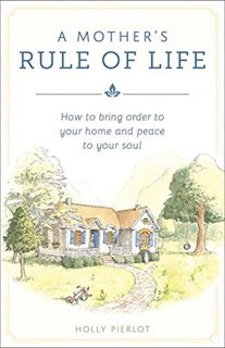 [VIEW] [PDF EBOOK EPUB KINDLE] A Mother's Rule of Life: How to Bring Order to Your Home and Peace to