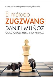 View EPUB KINDLE PDF EBOOK El Método Zugzwang: Cómo optimizar tu preparación ajedrecística (Spanish