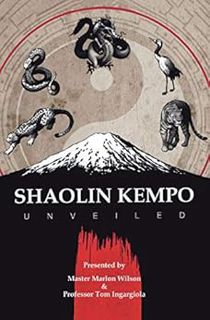 [GET] [EPUB KINDLE PDF EBOOK] Shaolin Kempo Unveiled by Master Marlon Wilson,Professor Tom Ingargiol
