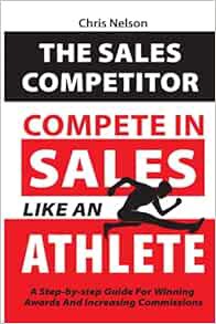 ACCESS EBOOK EPUB KINDLE PDF THE SALES COMPETITOR: Compete in Sales Like an Athlete A Step-by-Step G