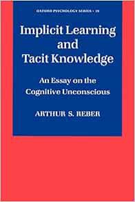 Read PDF EBOOK EPUB KINDLE Implicit Learning and Tacit Knowledge: An Essay on the Cognitive Unconsci
