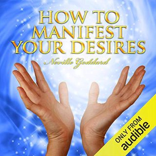 [GET] [EPUB KINDLE PDF EBOOK] How to Manifest Your Desires by  Neville Goddard,Clay Lomakayu,Majesti
