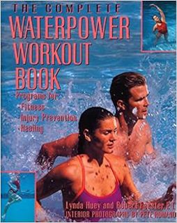 View [EBOOK EPUB KINDLE PDF] The Complete Waterpower Workout Book: Programs for Fitness, Injury Prev