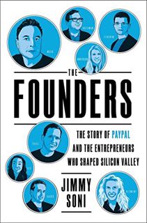 VIEW KINDLE PDF EBOOK EPUB The Founders: The Story of Paypal and the Entrepreneurs Who Shaped Silico