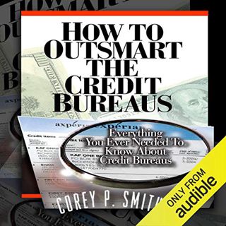 View [EPUB KINDLE PDF EBOOK] How to Outsmart the Credit Bureaus by  Corey P Smith,Dave Wright,Credo