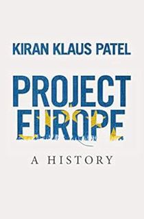 Access [EBOOK EPUB KINDLE PDF] Project Europe: A History by Kiran Klaus Patel 📑