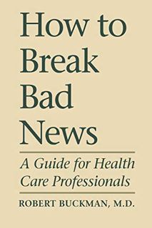 [Read] [EPUB KINDLE PDF EBOOK] How To Break Bad News: A Guide for Health Care Professionals (Heritag