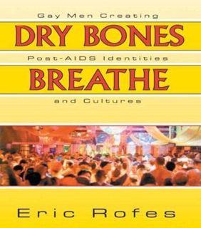 ACCESS [EPUB KINDLE PDF EBOOK] Dry Bones Breathe: Gay Men Creating Post-AIDS Identities and Cultures