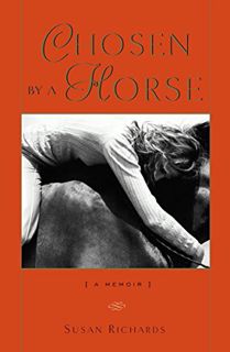 Get [EPUB KINDLE PDF EBOOK] Chosen by a Horse: A Memoir by  Susan Richards 🗃️