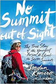 View [EBOOK EPUB KINDLE PDF] No Summit out of Sight: The True Story of the Youngest Person to Climb