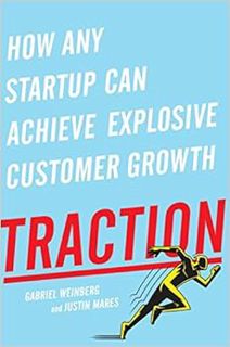 VIEW KINDLE PDF EBOOK EPUB Traction: How Any Startup Can Achieve Explosive Customer Growth by Gabrie