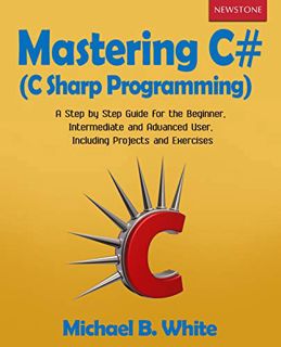 [View] EPUB KINDLE PDF EBOOK Mastering C# (C Sharp Programming): A Step by Step Guide for the Beginn