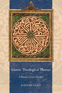 ACCESS [EPUB KINDLE PDF EBOOK] Islamic Theological Themes: A Primary Source Reader by  John Renard �
