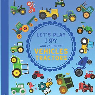 VIEW KINDLE PDF EBOOK EPUB Let's Play I Spy With My Little Eye Vehicles Tractors: A Fun Guessing Gam