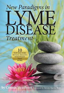 [View] [KINDLE PDF EBOOK EPUB] New Paradigms in Lyme Disease Treatment: 10 Top Doctors Reveal Healin