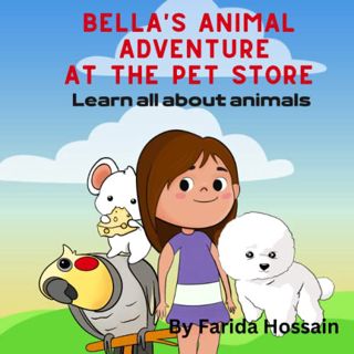 [View] [KINDLE PDF EBOOK EPUB] Bella's animal adventure at the pet store: Learn all about animals in