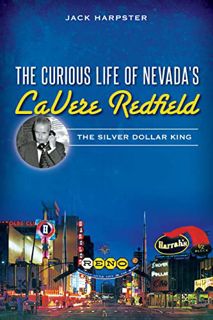 READ [EPUB KINDLE PDF EBOOK] The Curious Life of Nevada's LaVere Redfield: The Silver Dollar King by