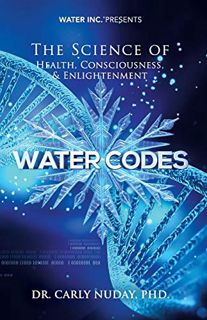 GET PDF EBOOK EPUB KINDLE Water Codes: The Science of Health, Consciousness, and Enlightenment by  C