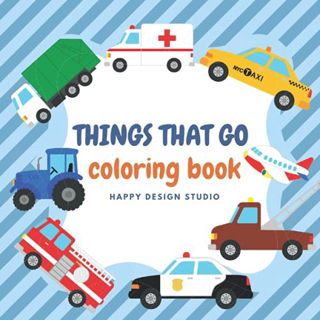 VIEW [EPUB KINDLE PDF EBOOK] Things That Go Coloring Book: Cars Tracks Tractors Planes and More for