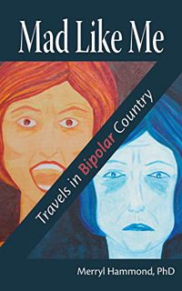 READ [KINDLE PDF EBOOK EPUB] Mad Like Me: Travels in Bipolar Country by  Merryl Hammond PhD 📨