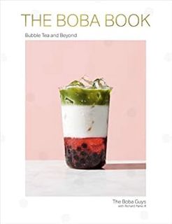 GET [EPUB KINDLE PDF EBOOK] The Boba Book: Bubble Tea and Beyond by Andrew Chau,Bin Chen 📌