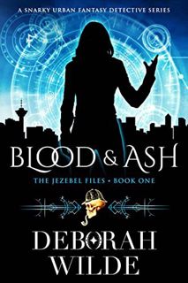 Access [KINDLE PDF EBOOK EPUB] Blood & Ash: A Snarky Urban Fantasy Detective Series (The Jezebel Fil