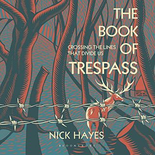 [View] EBOOK EPUB KINDLE PDF The Book of Trespass: Crossing the Lines That Divide Us by  Nick Hayes,