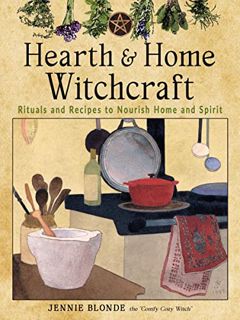 [GET] [EBOOK EPUB KINDLE PDF] Hearth and Home Witchcraft: Rituals and Recipes to Nourish Home and Sp