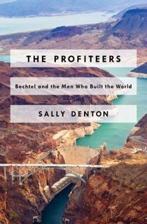 [Read] PDF EBOOK EPUB KINDLE The Profiteers: Bechtel and the Men Who Built the World by  Sally Dento