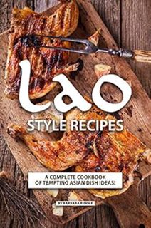 [View] KINDLE PDF EBOOK EPUB Lao Style Recipes: A Complete Cookbook of Tempting Asian Dish Ideas! by