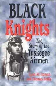 READ [EBOOK EPUB KINDLE PDF] Black Knights: The Story of the Tuskegee Airmen by Lynn Homan,Thomas Re