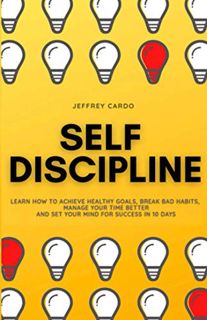 [Access] EBOOK EPUB KINDLE PDF Self Discipline: Learn How to Achieve Healthy Goals, Break Bad Habits