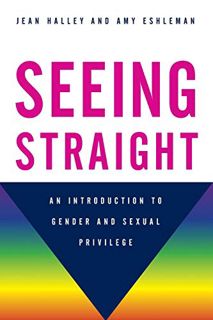 [Read] [EPUB KINDLE PDF EBOOK] Seeing Straight: An Introduction to Gender and Sexual Privilege by  J