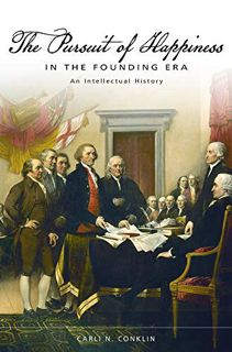 [Read] [EBOOK EPUB KINDLE PDF] The Pursuit of Happiness in the Founding Era: An Intellectual History