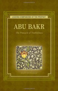 Read [PDF EBOOK EPUB KINDLE] Abu Bakr: The Pinnacle of Truthfulness (Leading Companions of the Proph