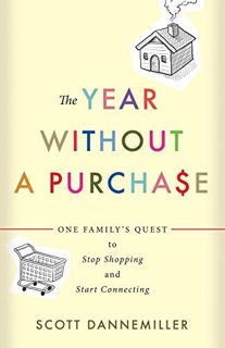 Access [EPUB KINDLE PDF EBOOK] The Year without a Purchase: One Family's Quest to Stop Shopping and