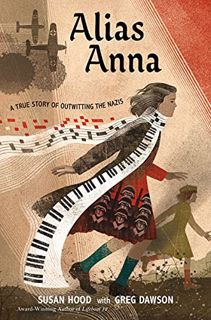 [Get] [PDF EBOOK EPUB KINDLE] Alias Anna: A True Story of Outwitting the Nazis by  Susan Hood &  Gre