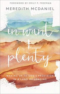 [READ] [EBOOK EPUB KINDLE PDF] In Want + Plenty: Waking Up to God's Provision in a Land of Longing b