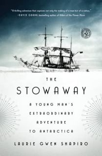 [View] PDF EBOOK EPUB KINDLE The Stowaway: A Young Man's Extraordinary Adventure to Antarctica by  L