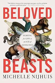 [ACCESS] KINDLE PDF EBOOK EPUB Beloved Beasts: Fighting for Life in an Age of Extinction by Michelle