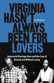 GET [EBOOK EPUB KINDLE PDF] Virginia Hasn't Always Been for Lovers: Interracial Marriage Bans and th